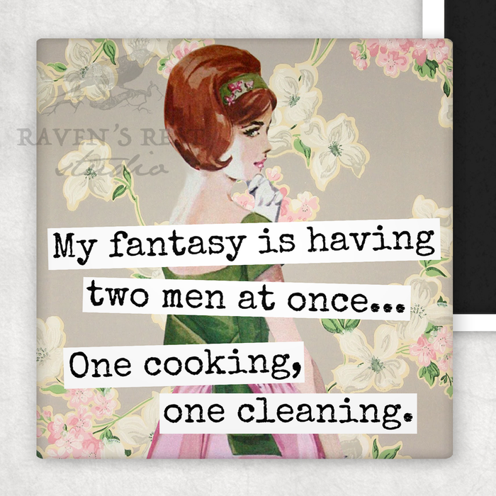 Raven's Rest Studio - MAGNET. My Fantasy Is Having Two Men At Once... One Cooking.